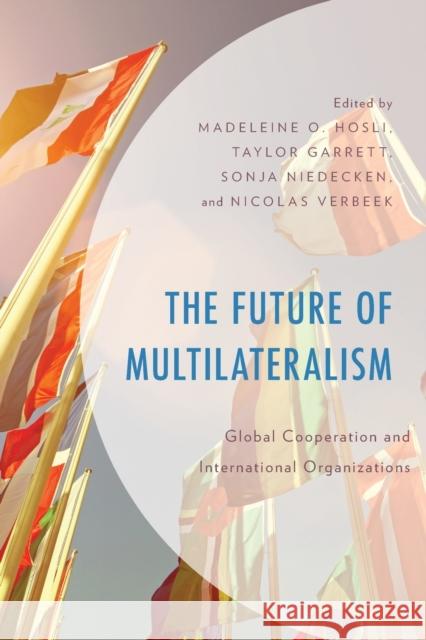 The Future of Multilateralism: Global Cooperation and International Organizations Madeleine O. Hosli Taylor Garrett Sonja Niedecken 9781538157923 Rowman & Littlefield Publishers - książka