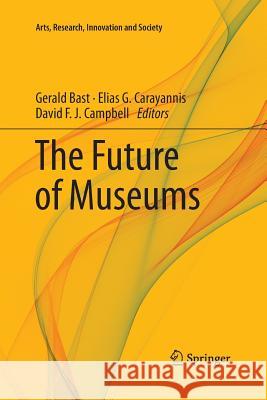 The Future of Museums Gerald Bast Elias G. Carayannis David F. J. Campbell 9783030067540 Springer - książka