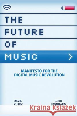 The Future of Music: Manifesto for the Digital Music Revolution David Kusek, Gerd Leonhard, Susan Gedutis Lindsay 9780876390597 Berklee Press Publications - książka