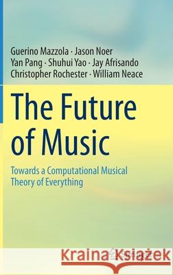 The Future of Music: Towards a Computational Musical Theory of Everything Mazzola, Guerino 9783030397081 Springer - książka