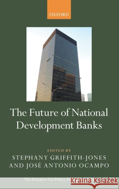 The Future of National Development Banks Stephany Griffiths-Jones Jose Antonio Ocampo 9780198827948 Oxford University Press, USA - książka