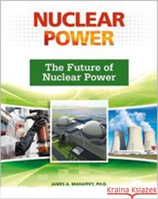 The Future of Nuclear Power Mahaffey, James A. 9780816076543 Facts on File - książka