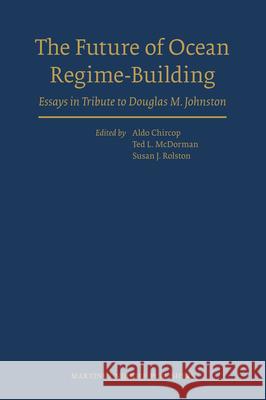 The Future of Ocean Regime-Building: Essays in Tribute to Douglas M. Johnston Aldo Chircop Ted McDorman Susan Rolston 9789004172678 Brill Academic Publishers - książka