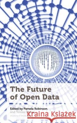 The Future of Open Data Pamela Robinson Teresa Scassa  9780776629742 University of Ottawa Press - książka