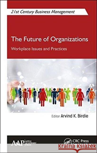 The Future of Organizations: Workplace Issues and Practices Arvind K. Birdie 9781771886239 Apple Academic Press - książka