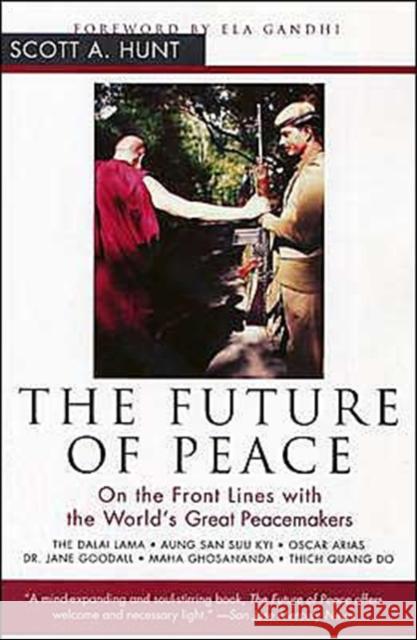 The Future of Peace: On the Front Lines with the World's Great Peacemakers Scott A. Hunt Ela Gandhi 9780062517425 Harperone - książka