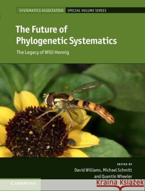 The Future of Phylogenetic Systematics: The Legacy of Willi Hennig Quentin Wheeler Michael Schmitt David Williams 9781107117648 Cambridge University Press - książka