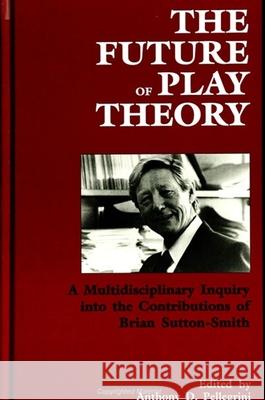 The Future of Play Theory Anthony D Pellegrini 9780791426425  - książka