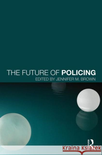 The Future of Policing Jennifer M. Brown   9780415821629 Routledge - książka