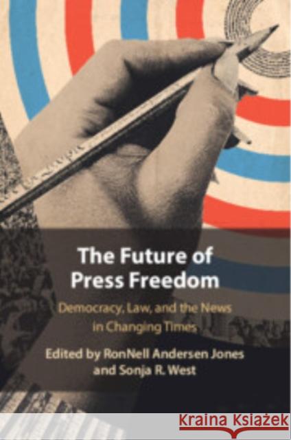 The Future of Press Freedom: Democracy, Law, and the News in Changing Times Ronnell Anderse Sonja R. West 9781009515504 Cambridge University Press - książka