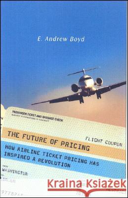 The Future of Pricing: How Airline Ticket Pricing Has Inspired a Revolution Boyd, E. 9780230600195 Palgrave MacMillan - książka