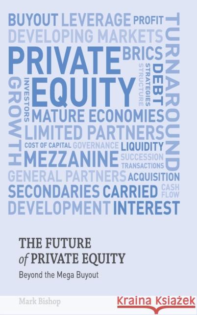 The Future of Private Equity: Beyond the Mega Buyout Bishop, Mark 9780230354937  - książka