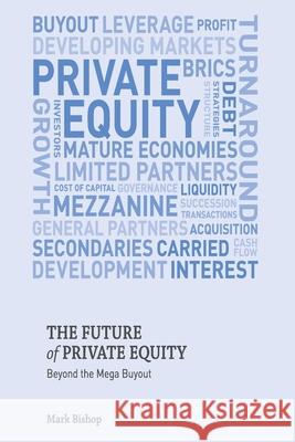 The Future of Private Equity: Beyond the Mega Buyout Bishop, Mark 9781349346752 Palgrave Macmillan - książka