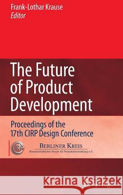 The Future of Product Development: Proceedings of the 17th Cirp Design Conference Krause, Frank-Louthar 9783540698197 SPRINGER-VERLAG BERLIN AND HEIDELBERG GMBH &  - książka