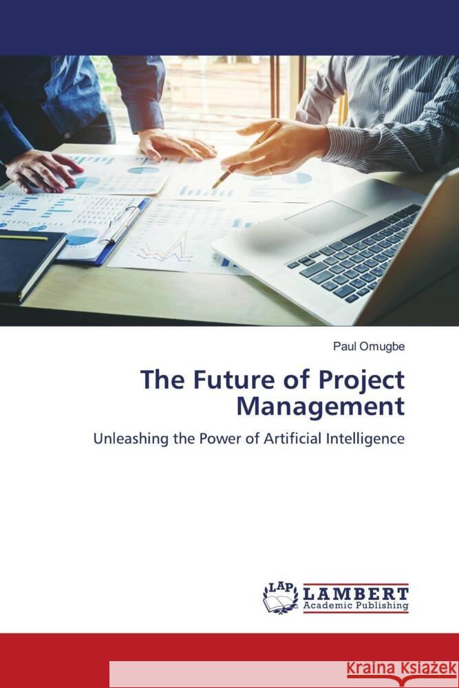 The Future of Project Management Paul Omugbe 9786207459773 LAP Lambert Academic Publishing - książka