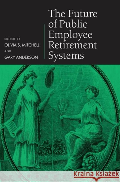 The Future of Public Employee Retirement Systems Gary Anderson Olivia S. Mitchell 9780199573349 Oxford University Press, USA - książka