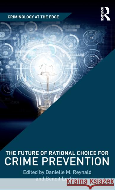 The Future of Rational Choice for Crime Prevention Benoit Leclerc Danielle Reynald 9781138217225 Routledge - książka