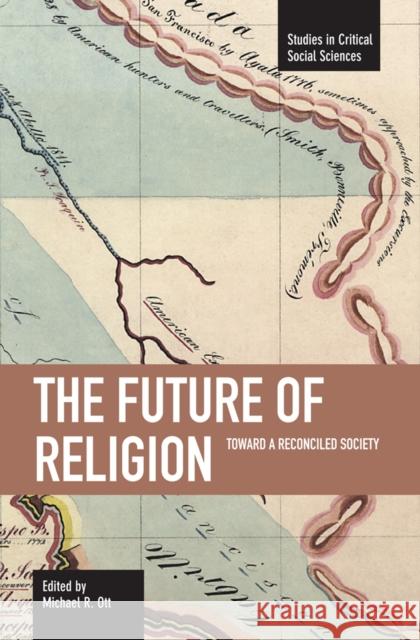 The Future of Religion: Toward a Reconciled Society Michael R. Ott 9781608460380 Haymarket Books - książka