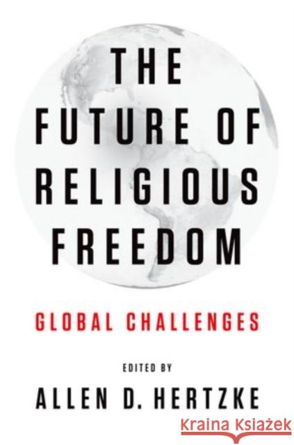 The Future of Religious Freedom: Global Challenges Hertzke, Allen D. 9780199930890 Oxford University Press, USA - książka