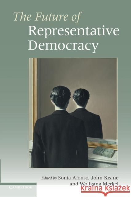 The Future of Representative Democracy Sonia Alonso 9780521177030 CAMBRIDGE UNIVERSITY PRESS - książka