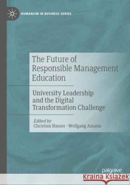 The Future of Responsible Management Education: University Leadership and the Digital Transformation Challenge Christian Hauser Wolfgang Amann 9783031156311 Palgrave MacMillan - książka