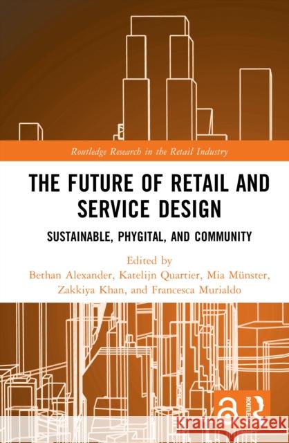 The Future of Retail and Service Design: Sustainable, Phygital and Community Bethan Alexander Katelijn Quartier Mia M?nster 9781032830162 Routledge - książka