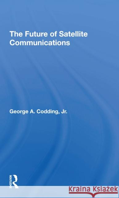 The Future of Satellite Communications George A. Codding 9780367307820 Routledge - książka