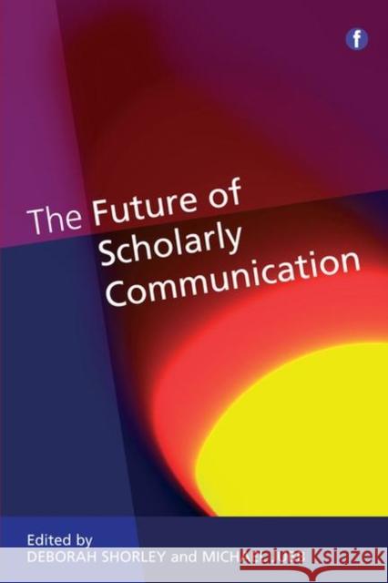 The Future of Scholarly Communication Deborah Shorley 9781856048170  - książka