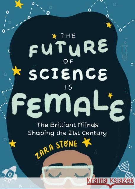 The Future of Science Is Female: The Brilliant Minds Shaping the 21st Century (Gift for Teenage Girls 13-15) Stone, Zara 9781642503197 Mango - książka