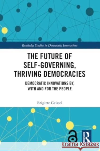 The Future of Self-Governing, Thriving Democracies: Democratic Innovations By, with and for the People Brigitte Geissel 9781032285061 Routledge - książka