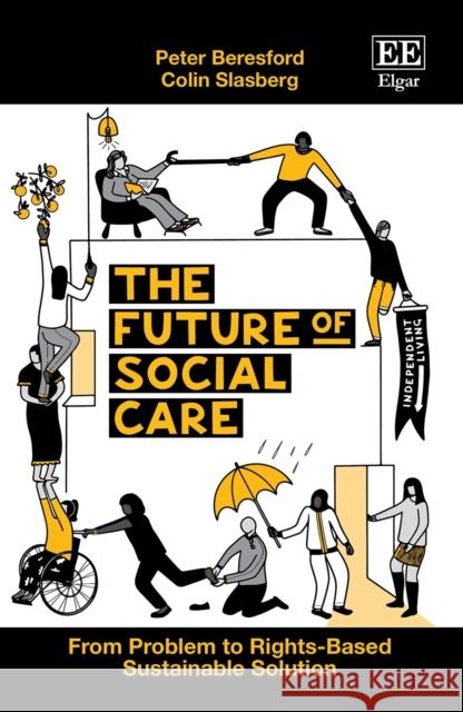 The Future of Social Care: From Problem to Rights-Based Sustainable Solution Colin Slasberg 9781803923000 Edward Elgar Publishing Ltd - książka