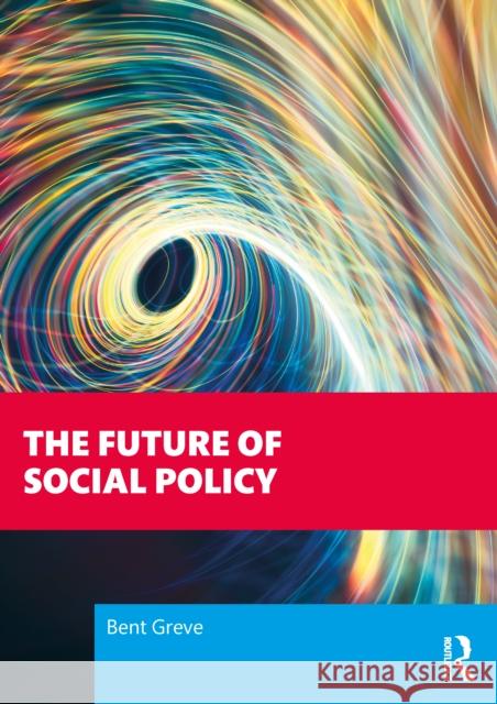 The Future of Social Policy Bent (Roskilde University, Denmark) Greve 9781032847283 Routledge - książka