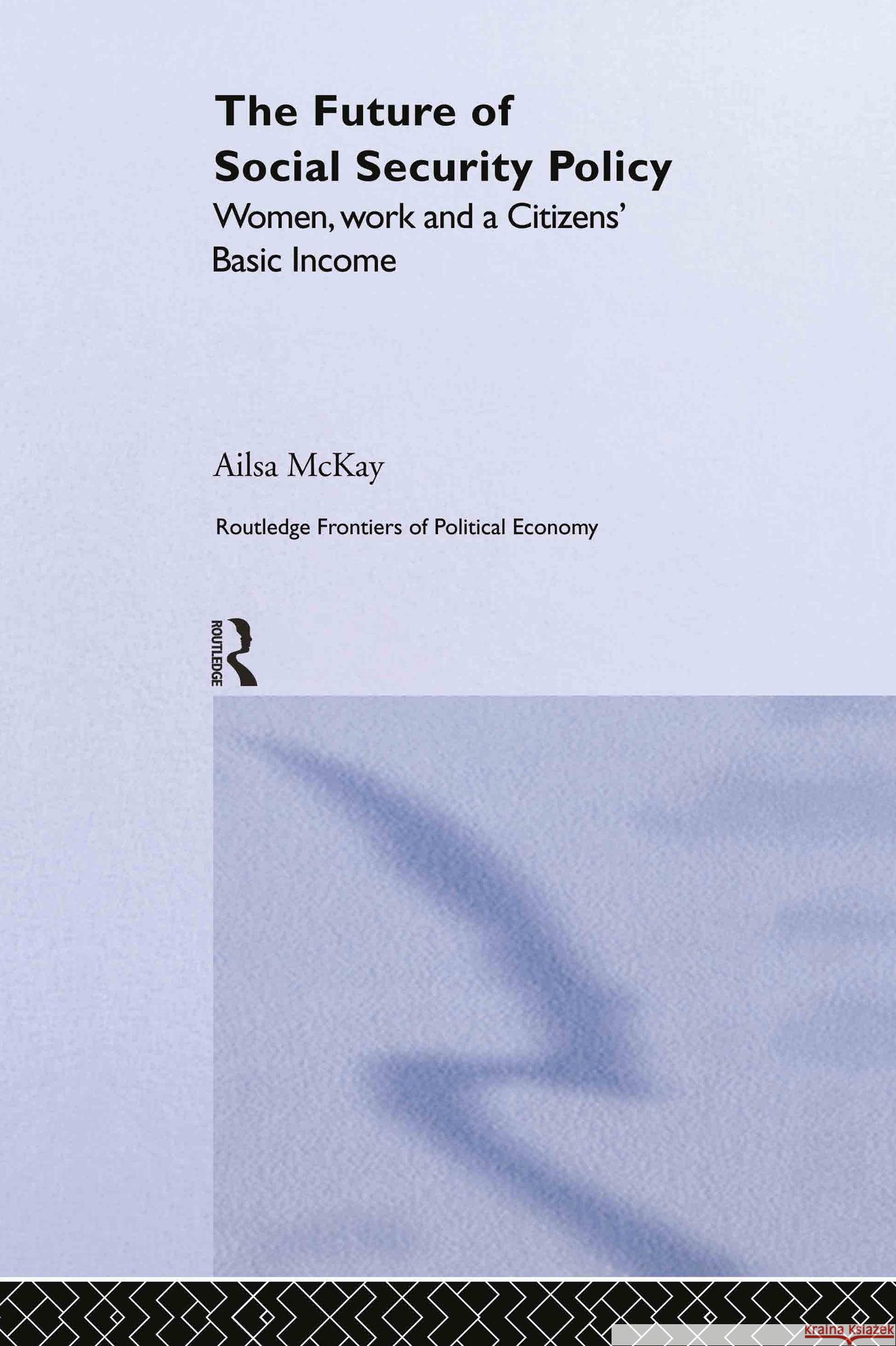 The Future of Social Security Policy: Women, Work and a Citizens Basic Income McKay, Ailsa 9780415344364 Routledge - książka