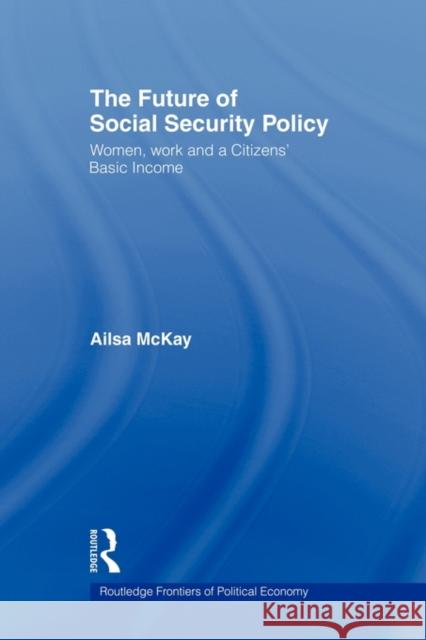 The Future of Social Security Policy: Women, Work and a Citizens Basic Income McKay, Ailsa 9780415547642 Routledge - książka