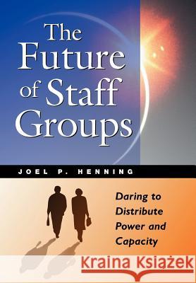 The Future Of Staff Groups JOEL P. HENNING 9781576750254 Berrett-Koehler - książka