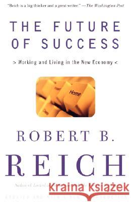 The Future of Success: Working and Living in the New Economy Robert B. Reich 9780375725128 Vintage Books USA - książka