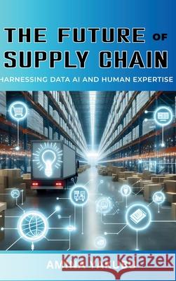 The Future of Supply Chain: Harnessing Data AI and Human Expertise Amina Yakubu 9782305477381 Emphaloz Publishing House - książka