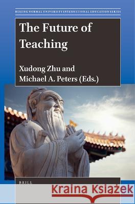 The Future of Teaching Zhu Xudong Michael A. Peters 9789004538337 Brill - książka