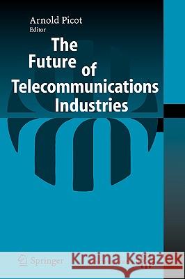 The Future of Telecommunications Industries Arnold Picot 9783540325536 Springer - książka