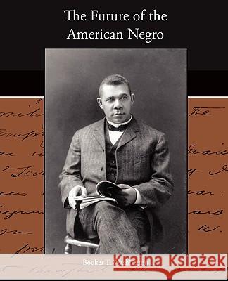 The Future of the American Negro Booker T. Washington 9781438527369 Book Jungle - książka