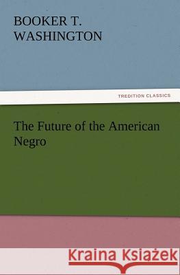 The Future of the American Negro Booker T Washington 9783847215264 Tredition Classics - książka