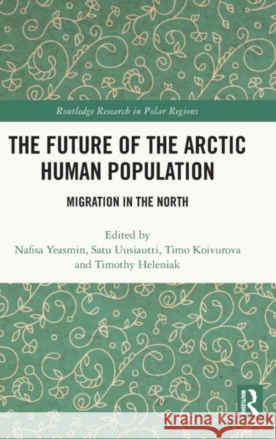 The Future of the Arctic Human Population: Migration in the North Nafisa Yeasmin Satu Uusiautti Timo Koivurova 9781032026749 Routledge - książka