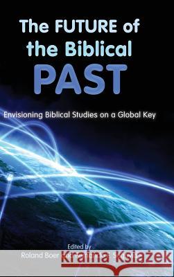 The Future of the Biblical Past: Envisioning Biblical Studies on a Global Key Boer, Roland 9781589837249 Society of Biblical Literature - książka