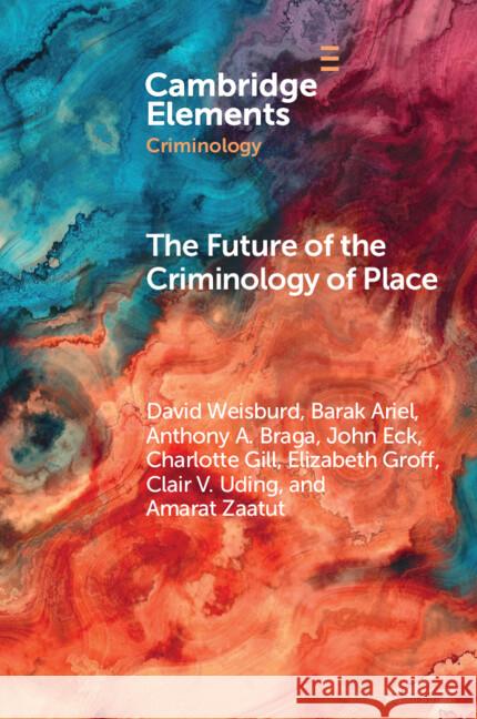 The Future of the Criminology of Place: New Directions for Research and Practice Amarat (Temple University) Zaatut 9781009590976 Cambridge University Press - książka