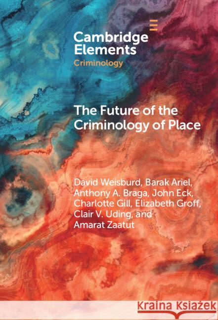 The Future of the Criminology of Place: New Directions for Research and Practice Amarat (Temple University) Zaatut 9781009590983 Cambridge University Press - książka