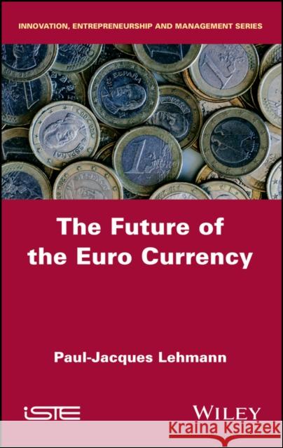 The Future of the Euro Currency Paul-Jacques Lehmann 9781786303134 Wiley-Iste - książka