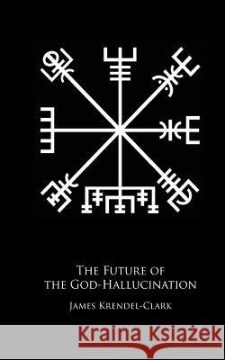 The Future of the God-Hallucination: Reflections on the Nietzschean Lifestyle-Brand James Krendel-Clark 9781542715058 Createspace Independent Publishing Platform - książka