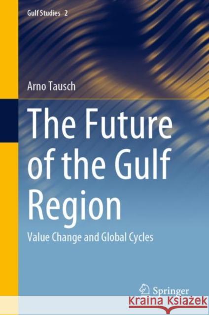 The Future of the Gulf Region: Value Change and Global Cycles Arno Tausch 9783030782986 Springer - książka