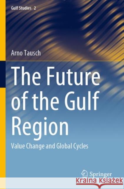 The Future of the Gulf Region: Value Change and Global Cycles Tausch, Arno 9783030783013 Springer International Publishing - książka