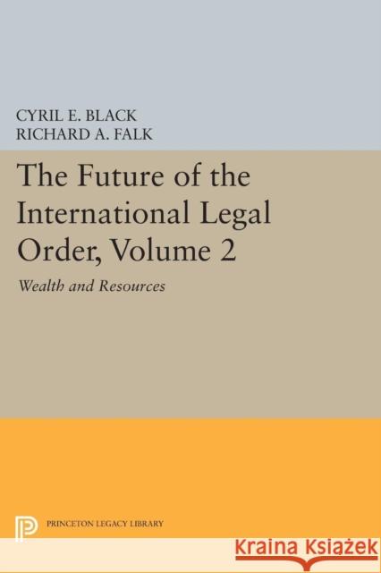 The Future of the International Legal Order, Volume 2: Wealth and Resources Cyril E. Black Richard a. Falk 9780691620930 Princeton University Press - książka